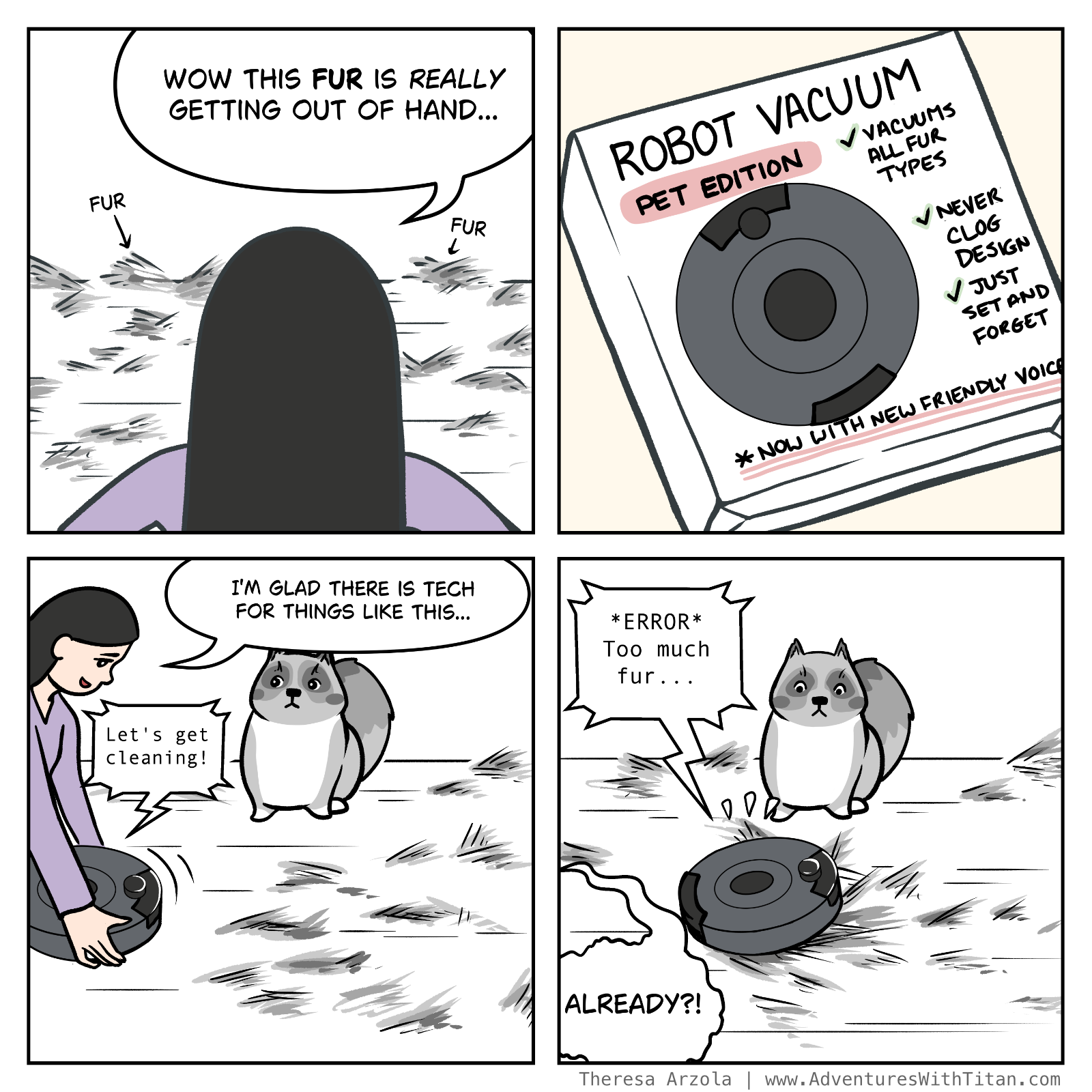 4-panel comic where the narrator gets a robot vacuum to solve for Titan's shedding problems, only to have it die immediately because there's too much fur